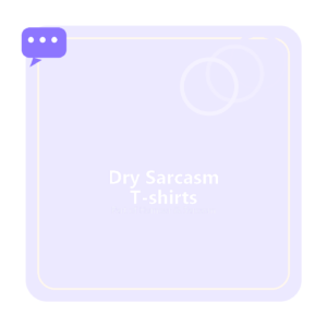 Dry Sarcasm