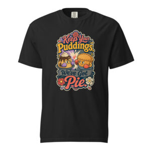 Keep Your Puddings Weve Got Pie