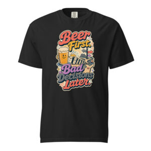 Beer First Bad Decisions Later