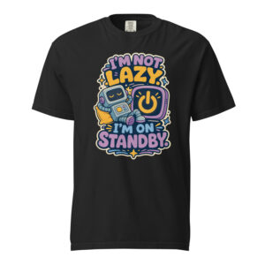 Im Not Lazy Im on Standby