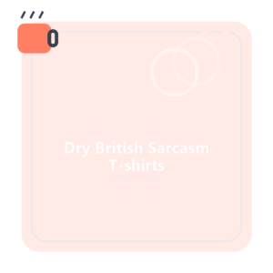Dry British Sarcasm