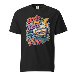 Oasis Was Better the First Time