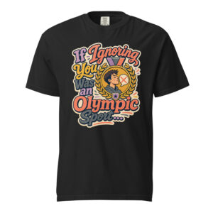 If Ignoring You Was an Olympic Sport