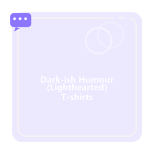 Dark-ish Humour (Lighthearted)