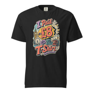 I Paid 8 for This T Shirt